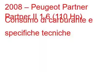 2008 – Peugeot Partner
Partner II 1.6 (110 Hp) Consumo di carburante e specifiche tecniche