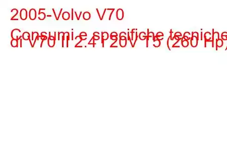 2005-Volvo V70
Consumi e specifiche tecniche di V70 II 2.4 i 20V T5 (260 Hp)