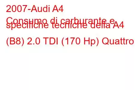 2007-Audi A4
Consumo di carburante e specifiche tecniche della A4 (B8) 2.0 TDI (170 Hp) Quattro