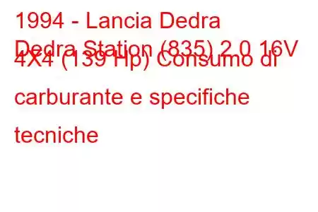 1994 - Lancia Dedra
Dedra Station (835) 2.0 16V 4X4 (139 Hp) Consumo di carburante e specifiche tecniche