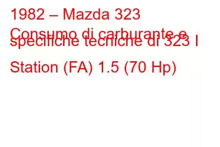 1982 – Mazda 323
Consumo di carburante e specifiche tecniche di 323 I Station (FA) 1.5 (70 Hp)