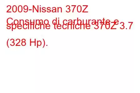 2009-Nissan 370Z
Consumo di carburante e specifiche tecniche 370Z 3.7 (328 Hp).