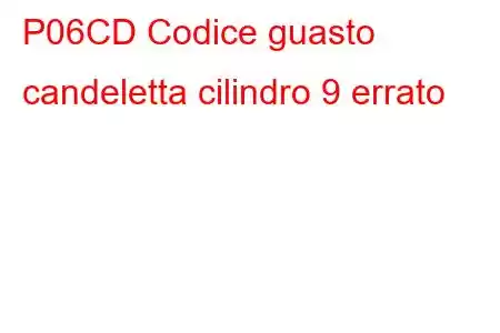 P06CD Codice guasto candeletta cilindro 9 errato