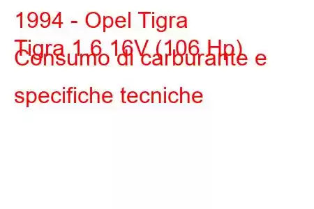 1994 - Opel Tigra
Tigra 1.6 16V (106 Hp) Consumo di carburante e specifiche tecniche