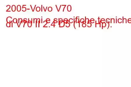 2005-Volvo V70
Consumi e specifiche tecniche di V70 II 2.4 D5 (185 Hp).