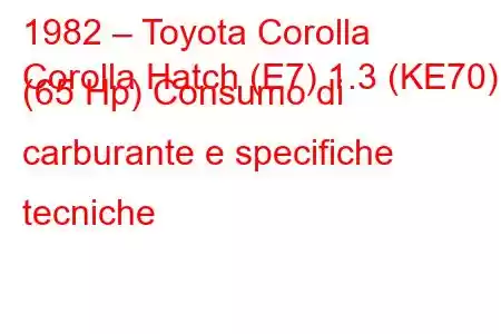 1982 – Toyota Corolla
Corolla Hatch (E7) 1.3 (KE70) (65 Hp) Consumo di carburante e specifiche tecniche