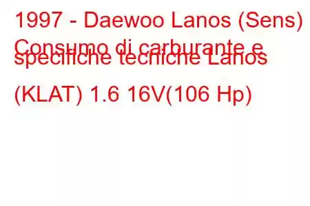 1997 - Daewoo Lanos (Sens)
Consumo di carburante e specifiche tecniche Lanos (KLAT) 1.6 16V(106 Hp)