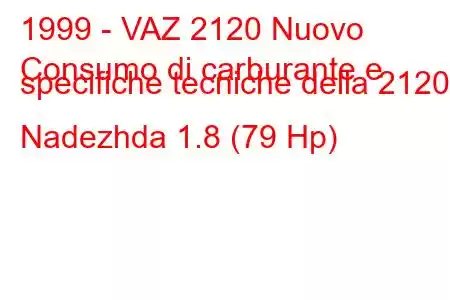 1999 - VAZ 2120 Nuovo
Consumo di carburante e specifiche tecniche della 2120 Nadezhda 1.8 (79 Hp)