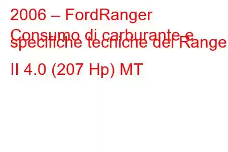 2006 – FordRanger
Consumo di carburante e specifiche tecniche del Ranger II 4.0 (207 Hp) MT