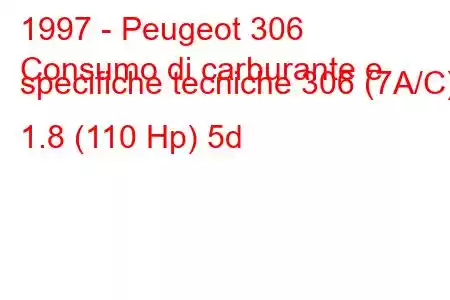 1997 - Peugeot 306
Consumo di carburante e specifiche tecniche 306 (7A/C) 1.8 (110 Hp) 5d