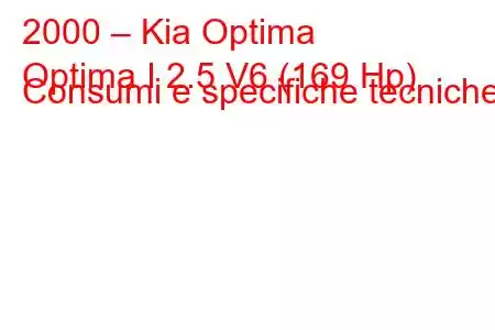 2000 – Kia Optima
Optima I 2.5 V6 (169 Hp) Consumi e specifiche tecniche