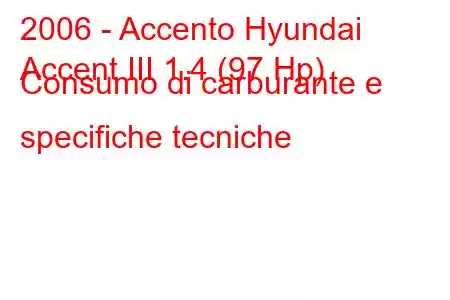 2006 - Accento Hyundai
Accent III 1.4 (97 Hp) Consumo di carburante e specifiche tecniche