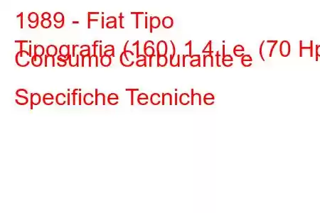 1989 - Fiat Tipo
Tipografia (160) 1.4 i.e. (70 Hp) Consumo Carburante e Specifiche Tecniche