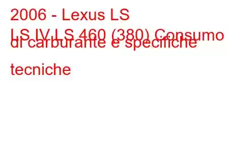 2006 - Lexus LS
LS IV LS 460 (380) Consumo di carburante e specifiche tecniche