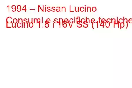 1994 – Nissan Lucino
Consumi e specifiche tecniche Lucino 1.8 i 16V SS (140 Hp)