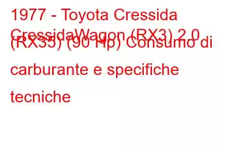 1977 - Toyota Cressida
CressidaWagon (RX3) 2.0 (RX35) (90 Hp) Consumo di carburante e specifiche tecniche