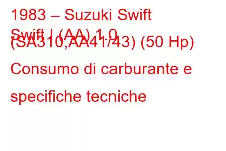 1983 – Suzuki Swift
Swift I (AA) 1.0 (SA310,AA41/43) (50 Hp) Consumo di carburante e specifiche tecniche