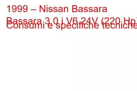 1999 – Nissan Bassara
Bassara 3.0 i V6 24V (220 Hp) Consumi e specifiche tecniche