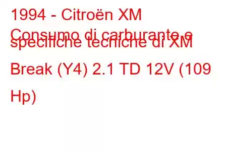 1994 - Citroën XM
Consumo di carburante e specifiche tecniche di XM Break (Y4) 2.1 TD 12V (109 Hp)