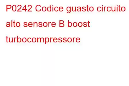 P0242 Codice guasto circuito alto sensore B boost turbocompressore