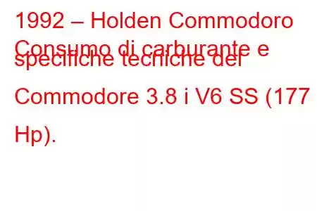 1992 – Holden Commodoro
Consumo di carburante e specifiche tecniche del Commodore 3.8 i V6 SS (177 Hp).