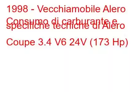 1998 - Vecchiamobile Alero
Consumo di carburante e specifiche tecniche di Alero Coupe 3.4 V6 24V (173 Hp)