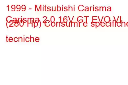 1999 - Mitsubishi Carisma
Carisma 2.0 16V GT EVO VI (280 Hp) Consumi e specifiche tecniche