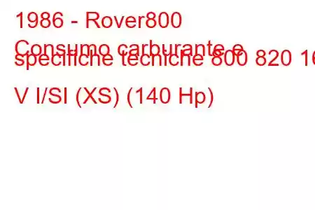 1986 - Rover800
Consumo carburante e specifiche tecniche 800 820 16 V I/SI (XS) (140 Hp)