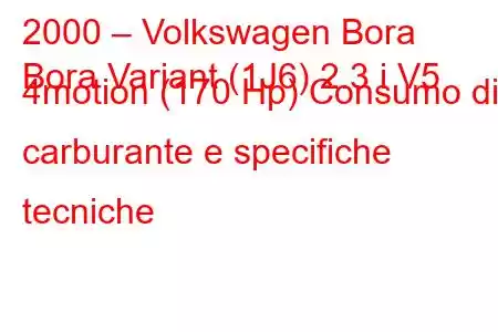 2000 – Volkswagen Bora
Bora Variant (1J6) 2.3 i V5 4motion (170 Hp) Consumo di carburante e specifiche tecniche