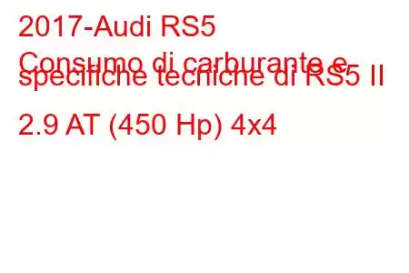 2017-Audi RS5
Consumo di carburante e specifiche tecniche di RS5 II 2.9 AT (450 Hp) 4x4