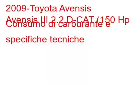 2009-Toyota Avensis
Avensis III 2.2 D-CAT (150 Hp) Consumo di carburante e specifiche tecniche